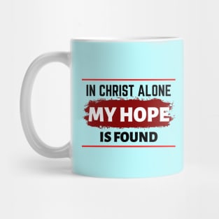 In Christ Alone My Hope Is Found - Christian Quote Mug